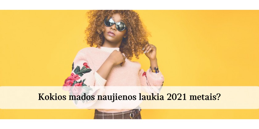 Kokios mados naujienos laukia 2021 metais? 